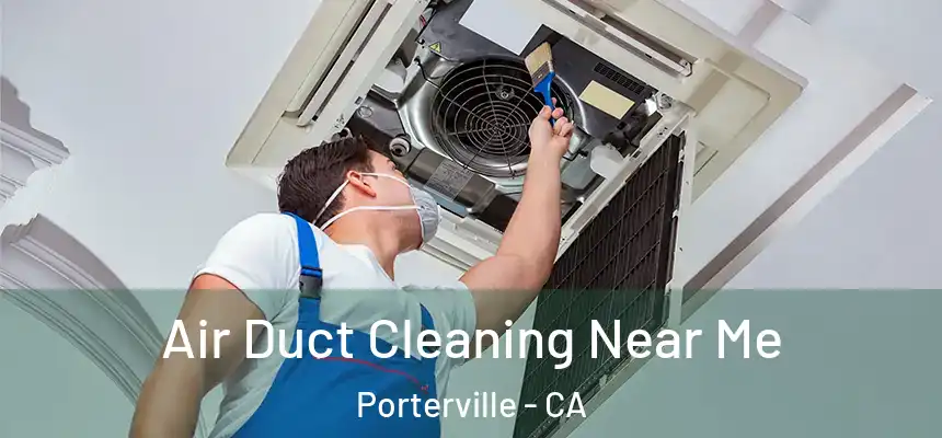  Air Duct Cleaning Near Me Porterville - CA