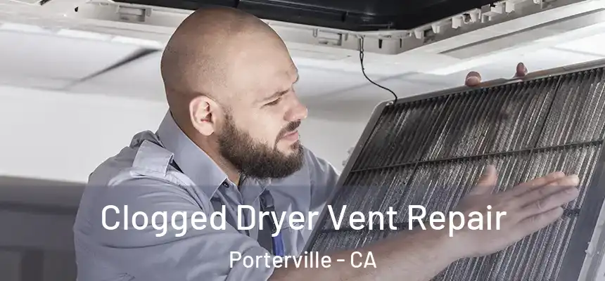  Clogged Dryer Vent Repair Porterville - CA