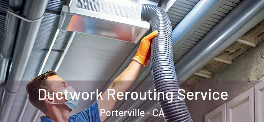  Ductwork Rerouting Service Porterville - CA