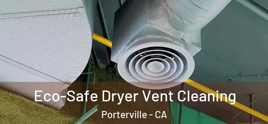  Eco-Safe Dryer Vent Cleaning Porterville - CA