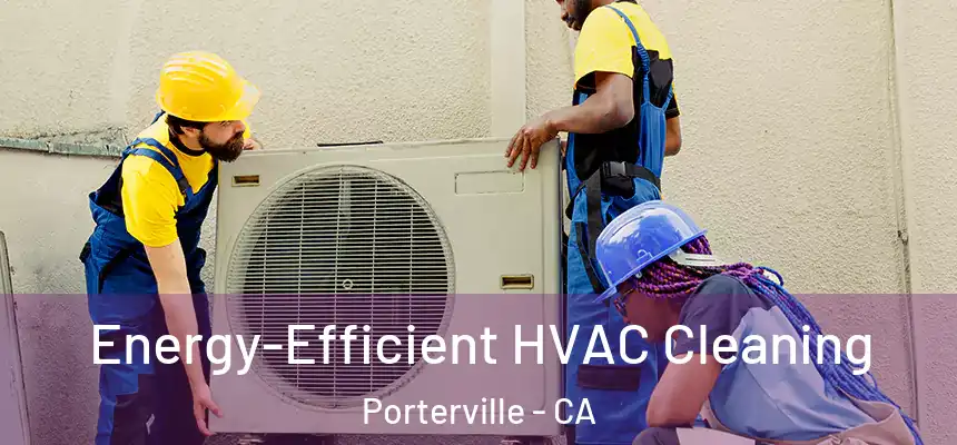  Energy-Efficient HVAC Cleaning Porterville - CA