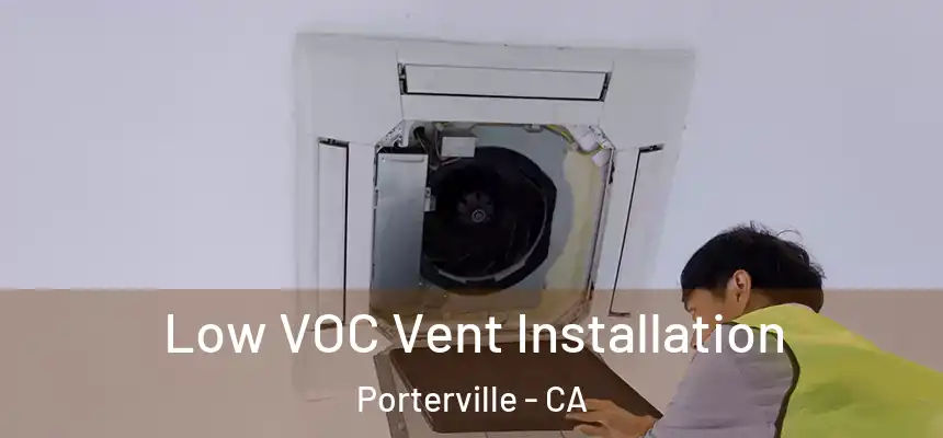  Low VOC Vent Installation Porterville - CA