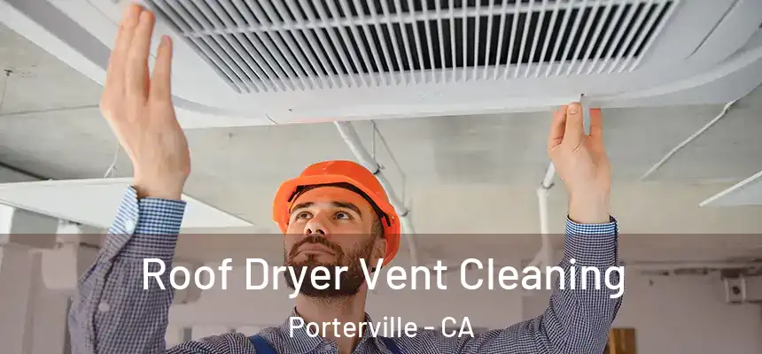  Roof Dryer Vent Cleaning Porterville - CA