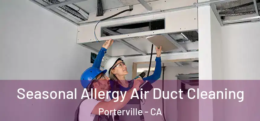  Seasonal Allergy Air Duct Cleaning Porterville - CA