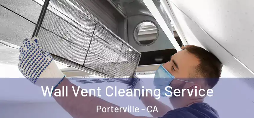  Wall Vent Cleaning Service Porterville - CA